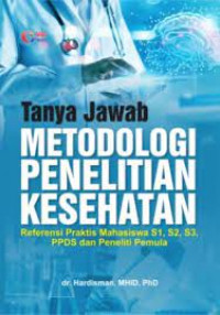 Image of TANYA JAWAB METODOLOGI PENELITIAN KESEHATAN : REFERENSI PRAKTIS MAHASISWA S1, S2, S3, PPDS DAN PENELITI PEMULA
