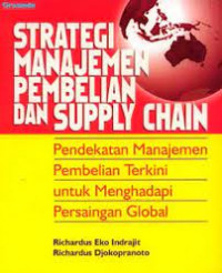 Image of STRATEGI MANAJEMEN PEMBELIAN DAN SUPPLY CHAIN : PENDEKATAN MANAJEMEN PEMBELIAN TERKINI UNTUK MENGHADAPI PERSAINGAN GLOBAL
