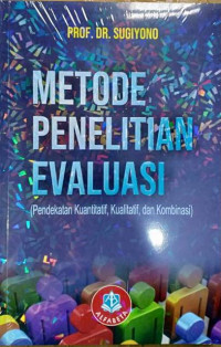 Image of METODE PENELITIAN EVALUASI : PENDEKATAN KUANTITATIF, KUALITATIF, DAN KOMBINASI