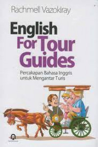 Image of ENGLISH FOR TOUR GUIDES: PERCAKAPAN BAHASA INGGRIS UNTUK MENGANTAR TURIS