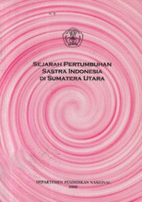 Image of SEJARAH PERTUMBUHAN SASTRA INDONESIA DI SUMATERA UTARA