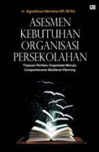 Image of ASESEMEN KEBUTUHAN ORGANISASI PERSEKOLAHAN : TINJAUAN PERILAKU MENUJU COMPREHENSIVE MULTILEVEL PLANNING