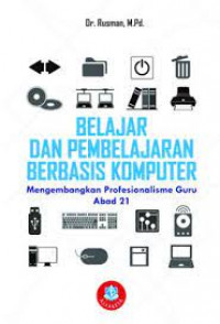 Image of BELAJAR DAN PEMBELAJARAN BERBASIS KOMPUTER : MENGEMBANGKAN PROFESIONALISME GURU ABAD 21