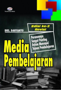Image of MEDIA PEMBELAJARAN : PERANANNYA SANGAT PENTING DALAM MENCAPAI TUJUAN PEMBELAJARAN (EDISI 2 REVISI)