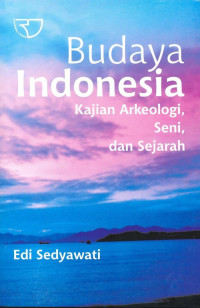 Image of BUDAYA INDONESIA : KAJIAN ARKEOLOGI, SENI, DAN SEJARAH
