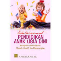 Image of EDUTAINMENT PENDIDIKAN ANAK USIA DINI : MENCIPTAKAN PEMBELAJARAN MENARIK, KREATIF, DAN MENYENANGKAN