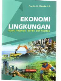 Image of EKONOMI LINGKUNGAN : SUATU TINJAUAN TEORITIK DAN PRAKTEK