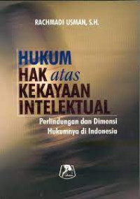 Image of HUKUM HAK ATAS KEKAYAAN INTELEKTUAL : PERLINDUNGAN DAN DIMENSI HUKUMNYA DI INDONESIA