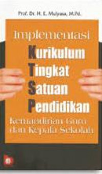 Image of IMPLEMENTASI KURIKULUM TINGKAT SATUAN PENDIDIKAN : KEMANDIRIAN GURU DAN KEPALA SEKOLAH