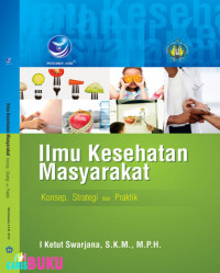 Image of ILMU KESEHATAN MASYARAKAT : KONSEP, STRATEGI DAN PRAKTIK