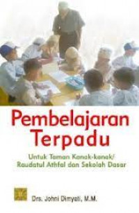 Image of PEMBELAJARAN TERPADU : UNTUK TAMAN KANAK-KANAK/RAUDATUL ATHFAL DAN SEKOLAH DASAR