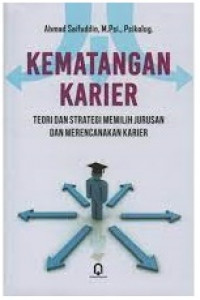 Image of KEMATANGAN KARIER : TEORI DAN STRATEGI MEMILIH JURUSAN DAN MERENCANAKAN KARIER