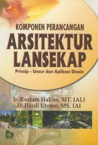 Image of KOMPONEN PERANCANGAN ARSITEKTUR LANSEKAP : PRINSIP - UNSUR DAN APLIKASI DESAIN