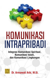 Image of KOMUNIKASI INTRAPRIBADI : INTEGRASI KOMUNIKASI SPIRITUAL, KOMUNIKASI ISLAM, DAN KOMUNIKASI LINGKUNGAN