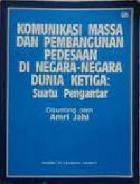 Image of KOMUNIKASI MASSA DAN PEMBANGUNAN PEDESAAN DI NEGARA-NEGARA DUNIA KETIGA : SUATU PENGANTAR