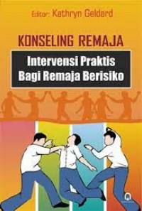 Image of KONSELING REMAJA : INTERVENSI PRAKTIS BAGI REMAJA BERESIKO