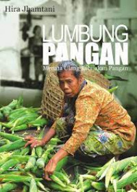 Image of LUMBUNG PANGAN : MENATA ULANG KEBIJAKAN PANGAN