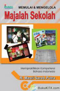 Image of MEMULAI & MENGELOLA MAJALAH SEKOLAH : MEMPRAKTIKKAN KOMPETENSI BAHASA INDONESIA