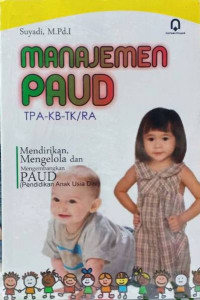 Image of MANAJEMEN PAUD TPA-KB-TK/BA : MENDIRIKAN, MENGELOLA, DAN MENGEMBANGKAN PAUD