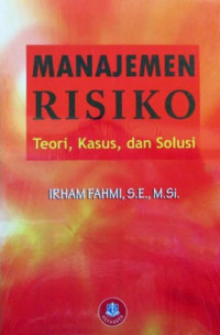 Image of MANAJEMEN RISIKO : TEORI, KASUS, DAN SOLUSI