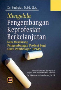 Image of MENGELOLA PENGEMBANGAN BERKELANJUTAN : GUNA MENDUKUNG PENGEMBANGAN PROFESI BAGI GURU PEMBELAJAR (PPGP)