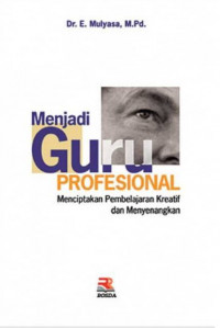 Image of MENJADI GURU PROFESIONAL : MENCIPTAKAN PEMBELAJARAN KREATIF DAN MENYENANGKAN
