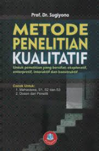Image of METODE PENELITIAN KUALITATIF : UNTUK PENELITIAN YANG BERSIFAT EKSPLORATIF, ENTERPRETIF, INTERAKTIF DAN KONSTRUKTIF
