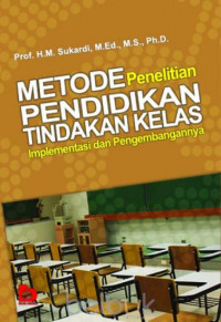 Image of METODE PENELITIAN PENDIDIKAN TINDAKAN KELAS IMPLEMENTASI DAN PENGEMBANGANNYA