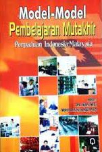 Image of MODEL-MODEL PEMBELAJARAN MUTAKHIR : PERPADUAN INDONESIA MALAYSIA
