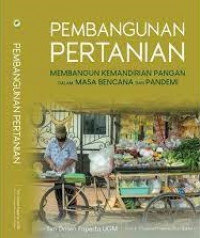 Image of PEMBANGUNAN PERTANIAN : MEMBANGUN KEMANDIRIAN PANGAN DALAM MASA BENCANA DAN PANDEMI