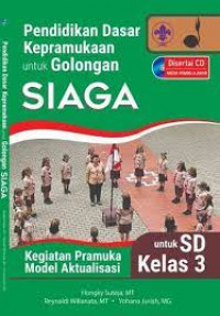 Image of PENDIDIKAN DASAR KEPRAMUKAAN UNTUK GOLONGAN SIAGA : KEGIATAN PRAMUKA MODEL AKTUALISASI UNTUK SD KELAS 3