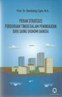 Image of PERAN STRATEGI PERGURUAN TINGGI DALAM PENINGKATAN DAYA SAING EKONOMI BANGSA