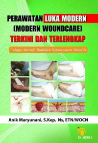 Image of PERAWATAN LUKA MODERN (MODERN WOUNDCARE) TERKINI DAN TERLENGKAP : SEBAGAI BENTUK TINDAKAN KEPERAWATAN MANDIRI