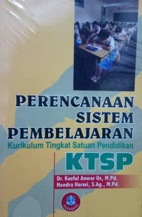Image of PERENCANAAN SISTEM PEMBELAJARAN : KURIKULUM TINGKAT SATUAN PENDIDIKAN KTSP