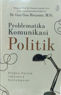 Image of PROBLEMATIKA KOMUNIKASI POLITIK : BINGKAI POLITIK INDONESIA KONTEMPORER