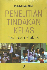 Image of PENELITIAN TINDAKAN KELAS : TEORI DAN PRAKTIK