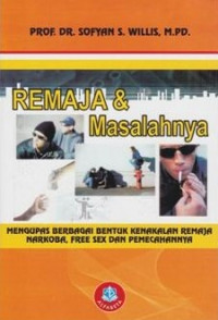 Image of REMAJA & MASALAHNYA : MENGUPAS BERBAGAI BENTUK KENAKALAN REMAJA NARKOBA, FREE SEX DAN PEMECAHANNYA