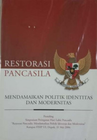 Image of RESTORASI PANCASILA : MENDAMAIKAN POLITIK IDENTITAS DAN MODERNITAS