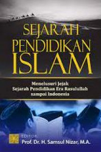 Image of SEJARAH PENDIDIKAN ISLAM : MENELUSURI JEJAK SEJARAH PENDIDIKAN ERA RASULULLAH SAMPAI KE INDONESIA
