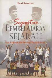 Image of SEPUTAR PEMBELAJARAN SEJARAH : ISU, GAGASAN DAN STRATEGI PEMBELAJARAN