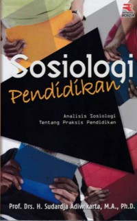 Image of SOSIOLOGI PENDIDIKAN : ANALISIS SOSIOLOGI TENTANG PRAKSIS PENDIDIKAN
