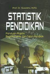 Image of STATISTIK PENDIDIKAN : PANDUAN PRAKTIS BAGI PENDIDIK DAN CALON PENDIDIK