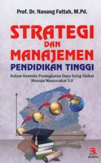 Image of STRATEGI DAN MANAJEMEN PENDIDIKAN TINGGI : DALAM KONTEKS PENINGKATAN DAYA SAING GLOBAL MENUJU MASYARAKAT 5.0
