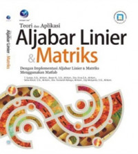 Image of TEORI DAN APLIKASI ALJABAR LINIER DAN MATRIKS: DENGAN IMPLEMENTASI ALJABAR LINIER MATRIKS MENGGUNAKAN MATLAB