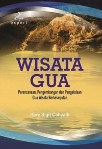 Image of WISATA GUA : PERENCANAAN, PENGEMBANGAN DAN PENGELOLAAN GUA WISATA BERKELANJUTAN
