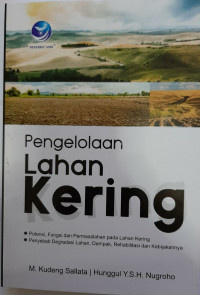 Image of PENGELOLAAN LAHAN KERING : POTENSI, FUNGSI DAN PERMASALAHAN PADA LAHAN KERING PENYEBAB DEGRADASI LAHAN, DAMPAK, REHABILITASI DAN KEBIJAKANNYA