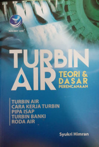 Image of TURBIN AIR : TEORI DAN DASAR PERENCANAAN