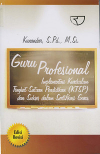 Image of GURU PROFESIONAL : IMPLEMENTASI KURIKULUM TINGKAT SATUAN PENDIDIKAN (KTSP) DAN SUKSES DALAM SERTIFIKASI GURU
