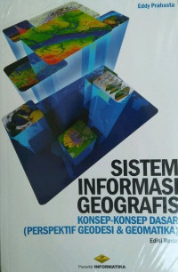 Image of SISTEM INFORMASI GEOGRAFIS : KONSEP-KONSEP DASAR (PERSPEKTIF GEODESI & GEOMATIKA)