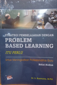 Image of STRATEGI PEMBELAJARAN DENGAN PROBLEM BASED LEARNING ITU PERLU : UNTUK MENINGKATKAN PROFESIONALITAS GURU